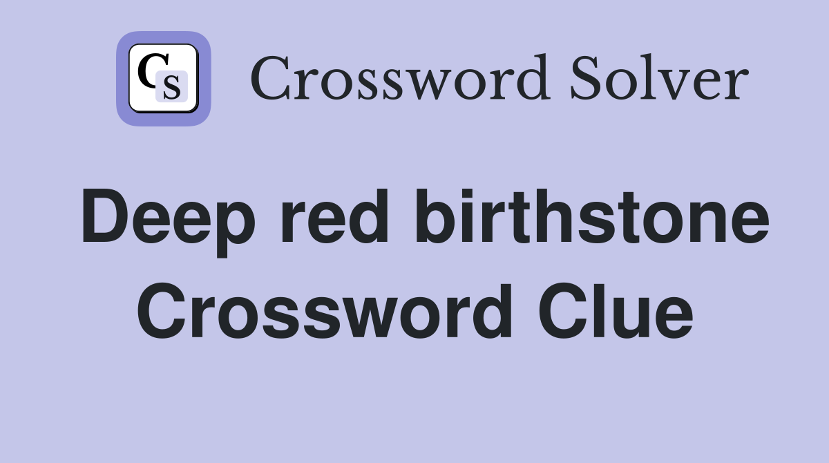 Deep red birthstone Crossword Clue