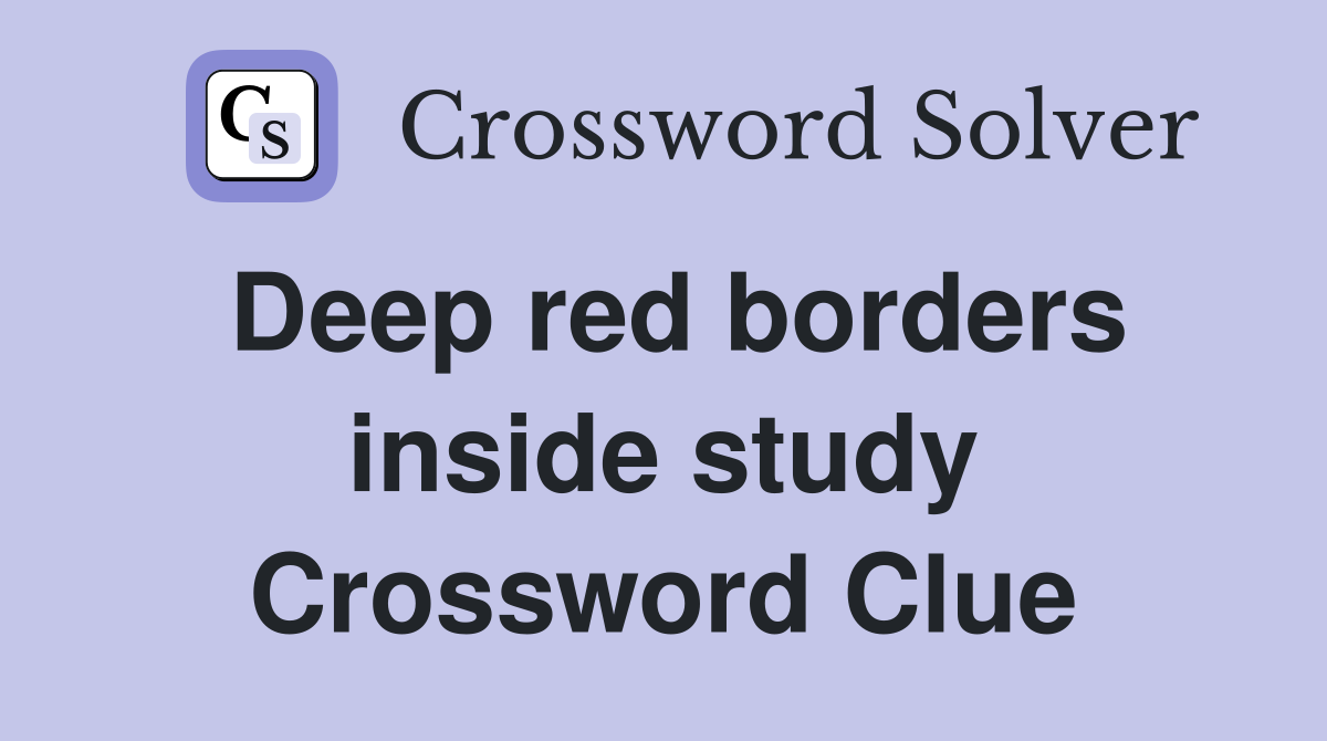 Deep red borders inside study Crossword Clue