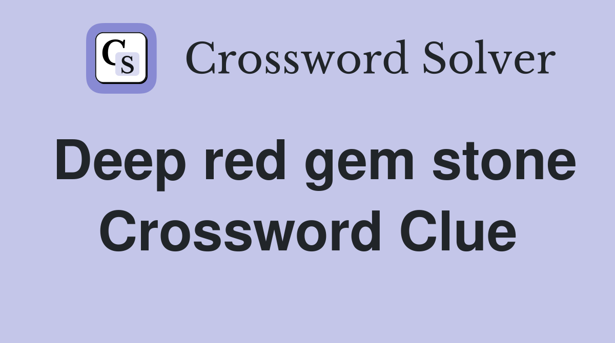 Deep red gem stone Crossword Clue