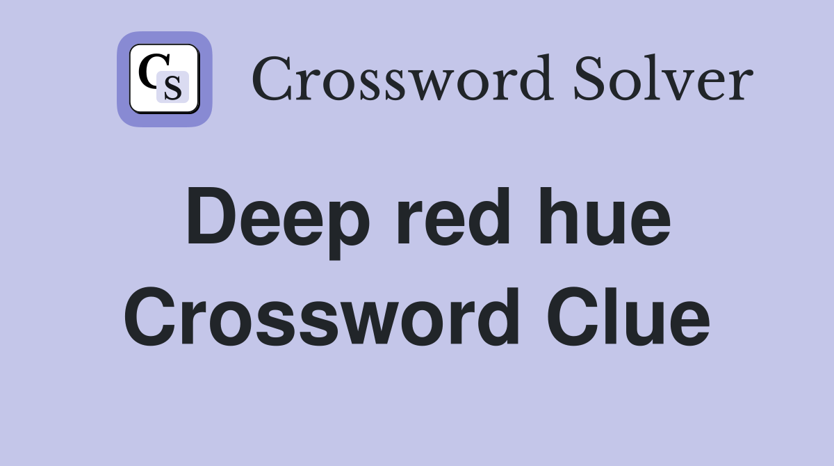 Deep red hue Crossword Clue