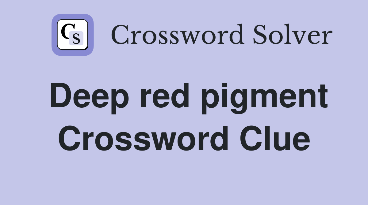 Deep red pigment Crossword Clue