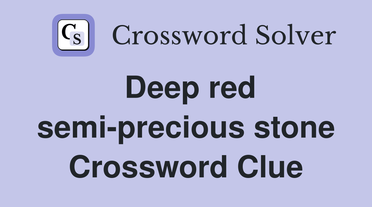 Deep red semi-precious stone Crossword Clue