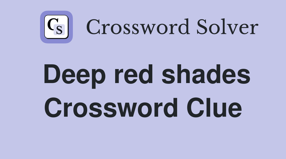 Deep red shades Crossword Clue