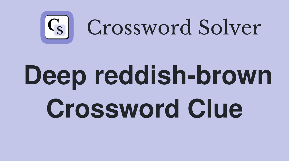 Deep reddish-brown Crossword Clue
