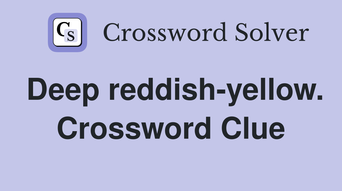 Deep reddish-yellow. Crossword Clue