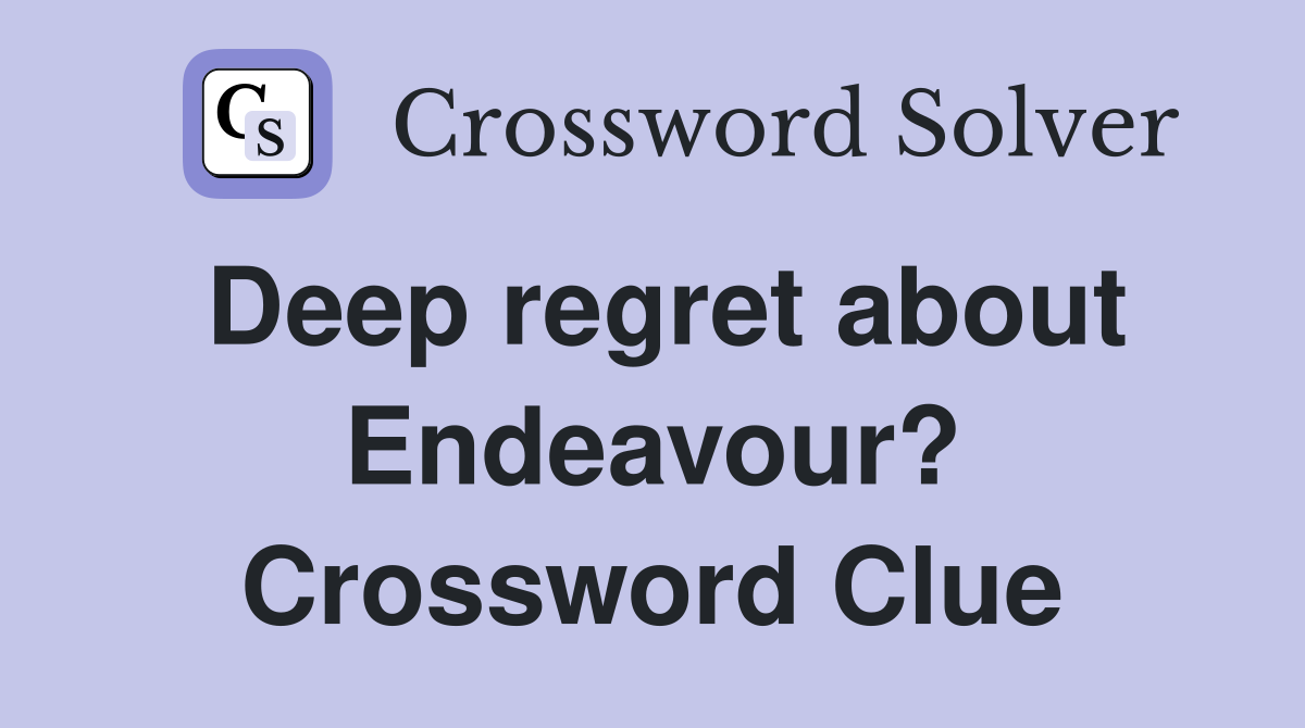 Deep regret about Endeavour? Crossword Clue