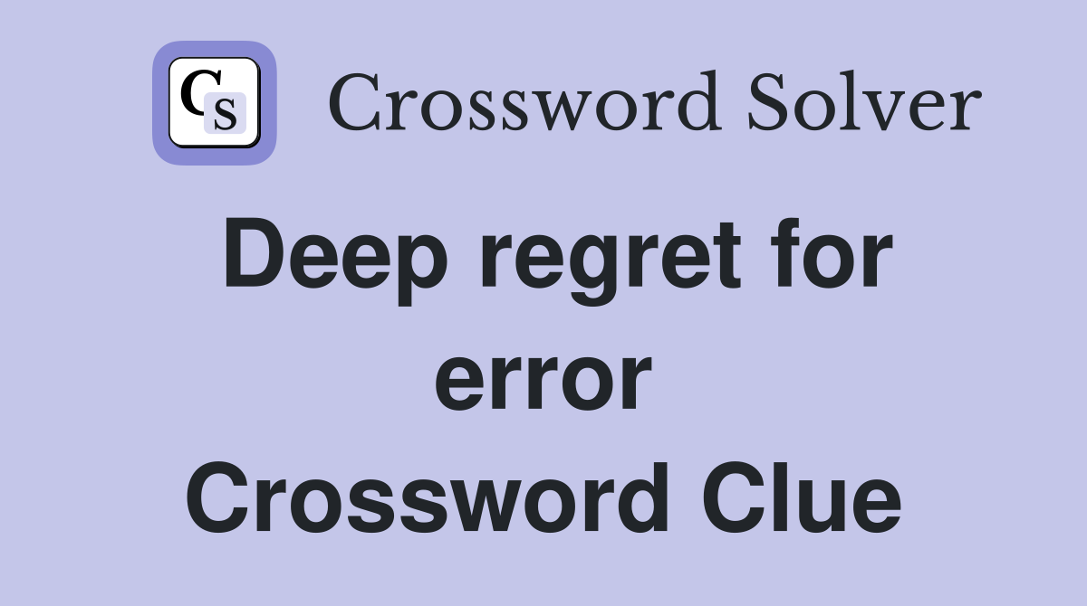 Deep regret for error Crossword Clue