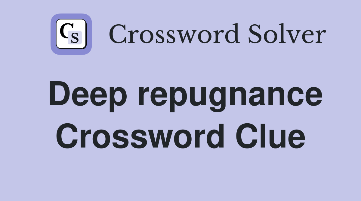 Deep repugnance Crossword Clue