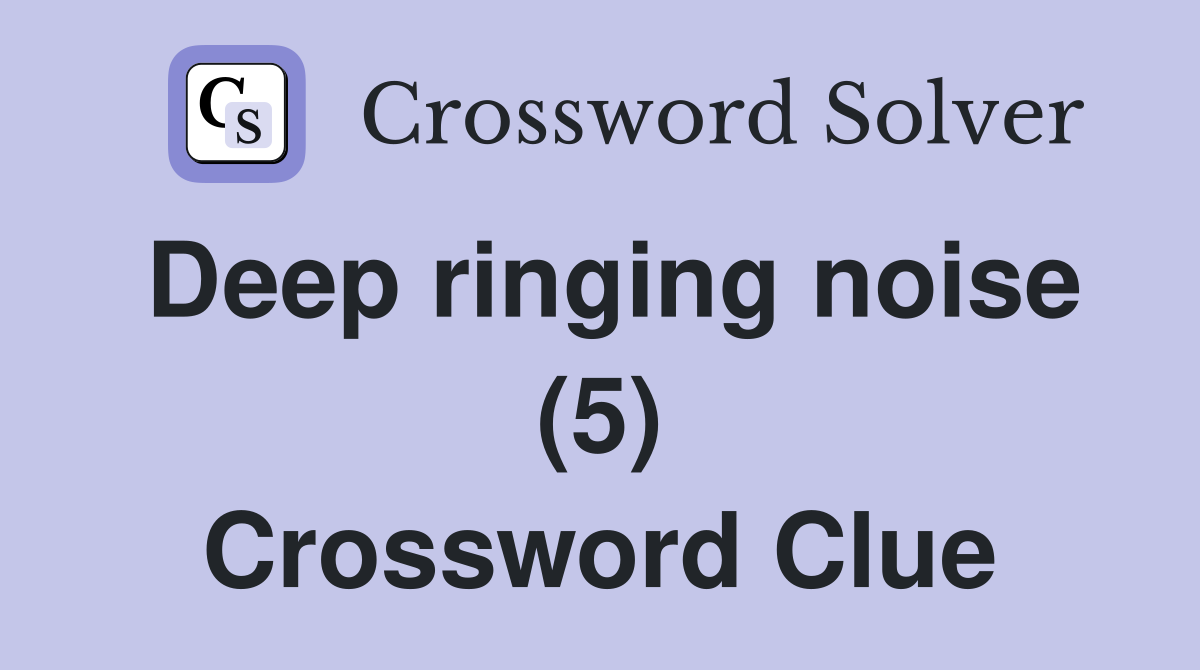 Deep ringing noise (5) Crossword Clue