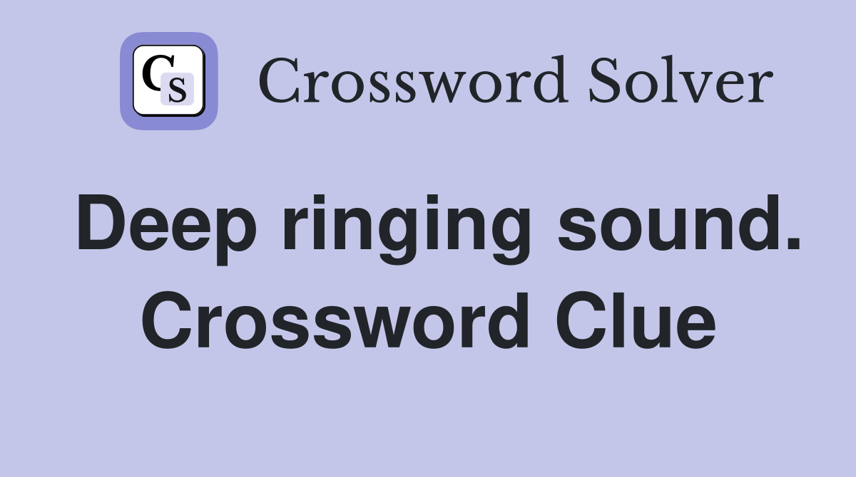 Deep ringing sound. Crossword Clue