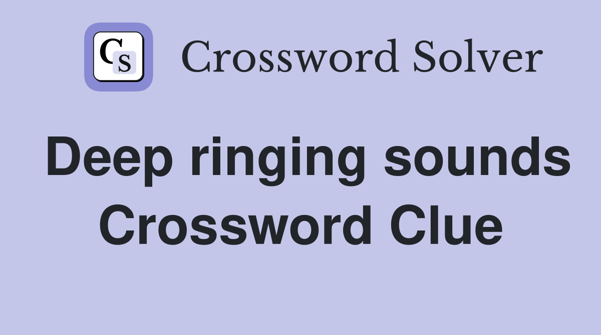 Deep ringing sounds Crossword Clue