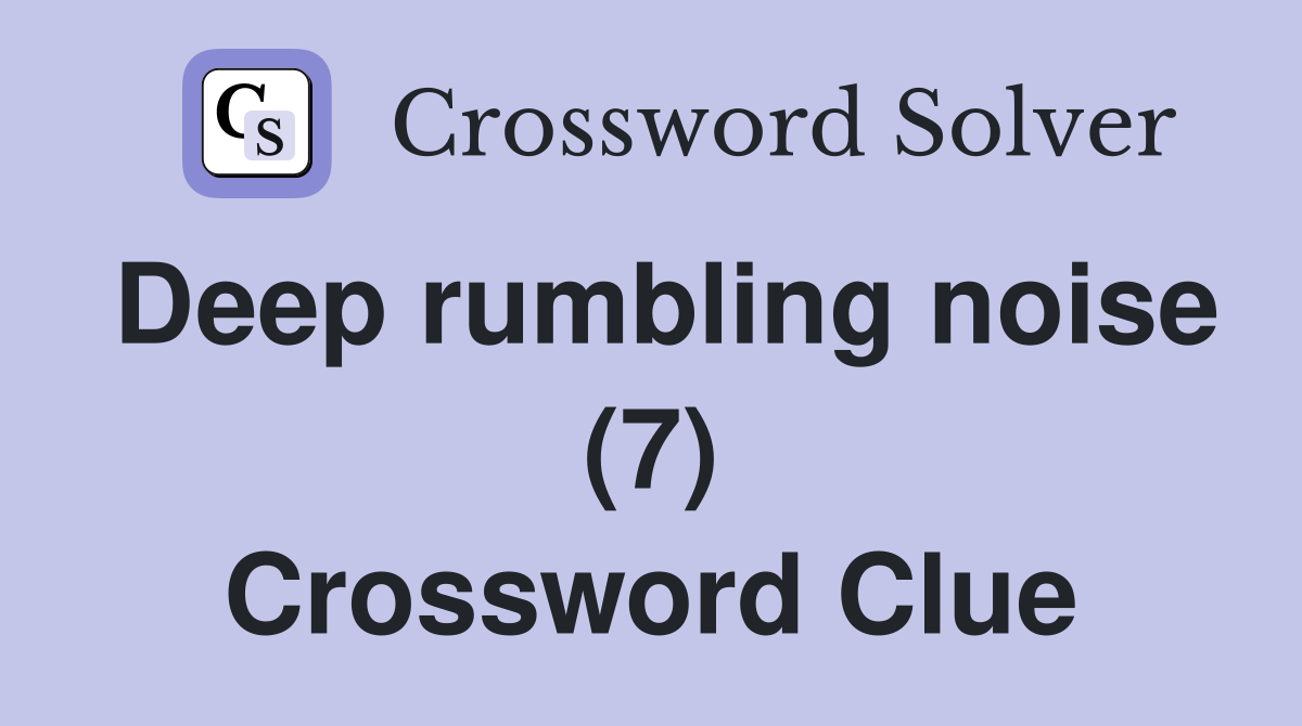 Deep rumbling noise (7) Crossword Clue