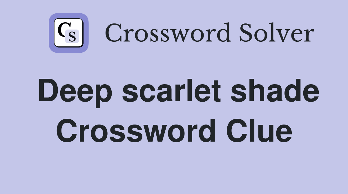 Deep scarlet shade Crossword Clue