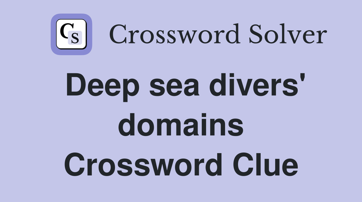 Deep sea divers' domains Crossword Clue