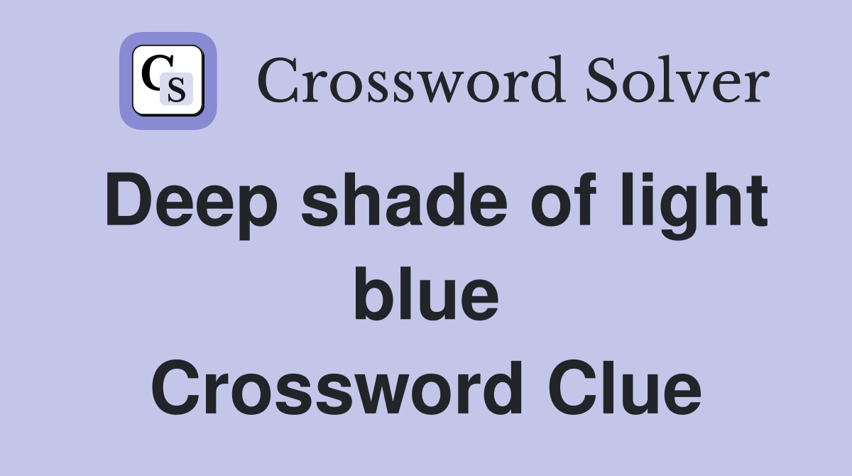 Deep shade of light blue Crossword Clue