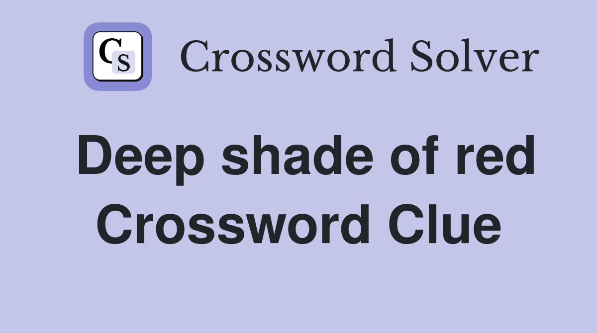 Deep shade of red Crossword Clue