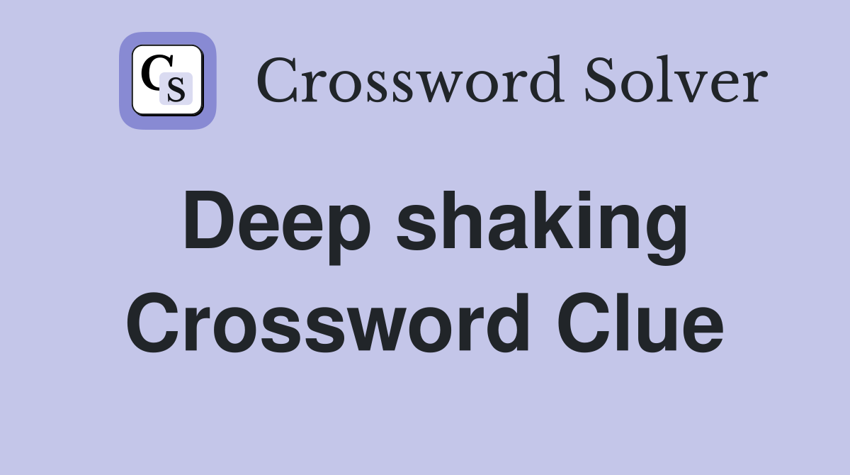 Deep shaking Crossword Clue