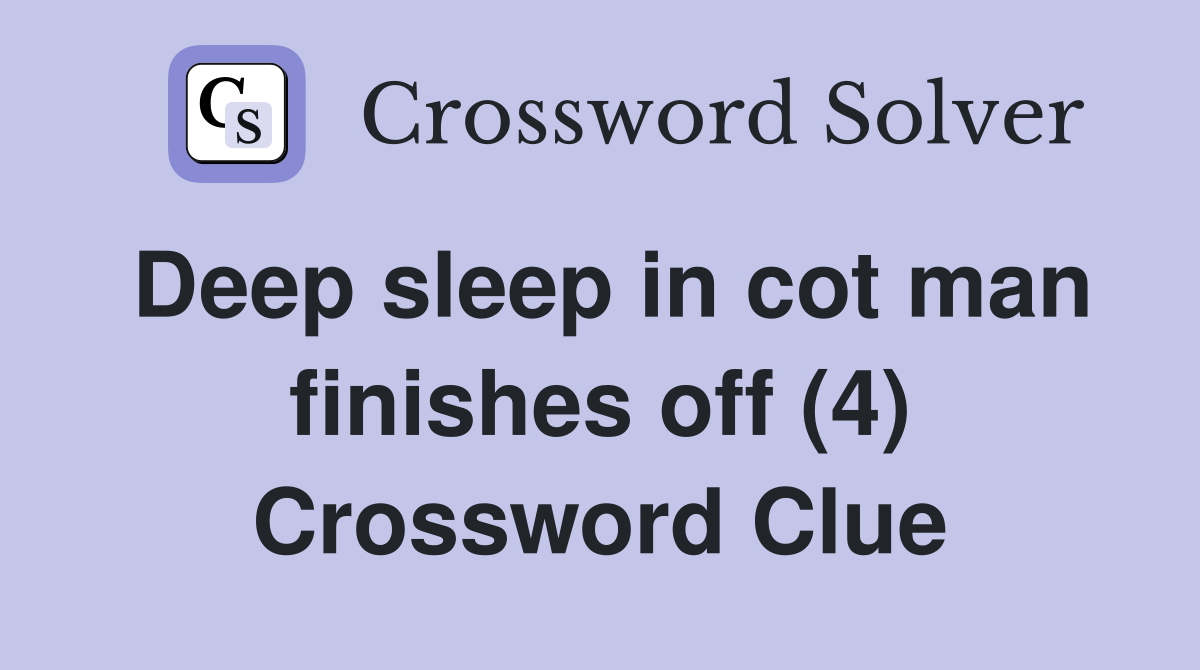 Deep sleep in cot man finishes off (4) Crossword Clue