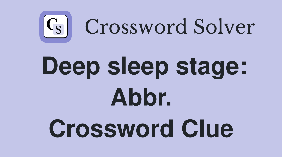 Deep sleep stage: Abbr. Crossword Clue
