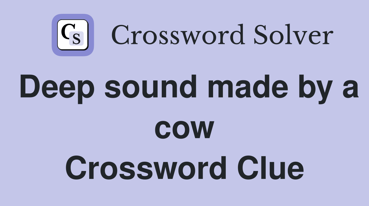Deep sound made by a cow Crossword Clue