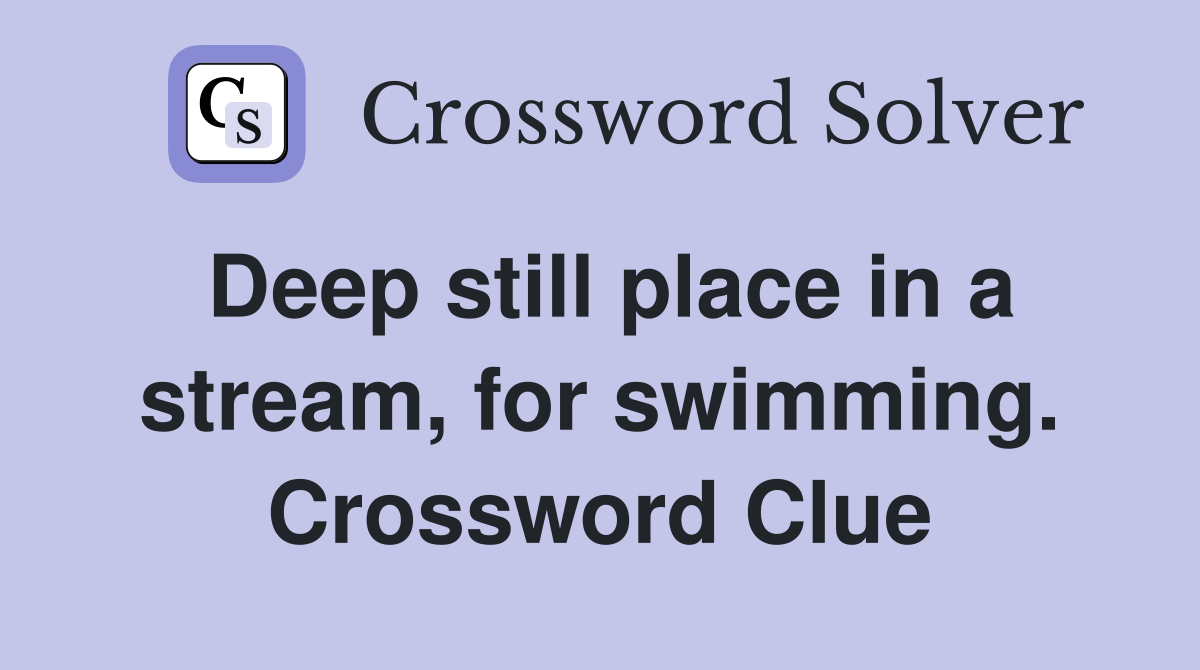 Deep still place in a stream, for swimming. Crossword Clue