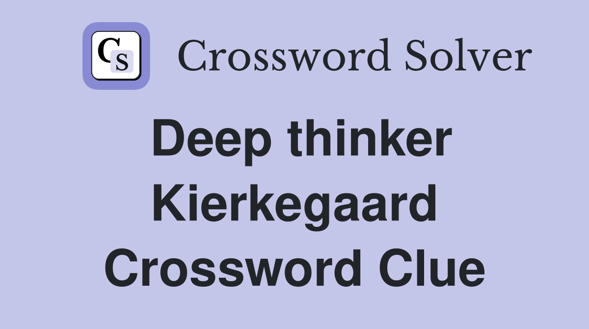 Deep thinker Kierkegaard Crossword Clue