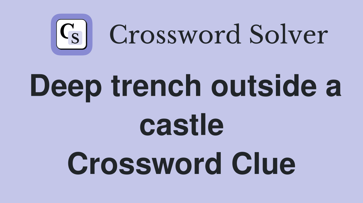 Deep trench outside a castle Crossword Clue