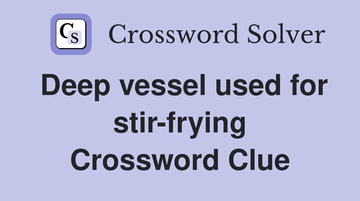 Deep vessel used for stir-frying Crossword Clue