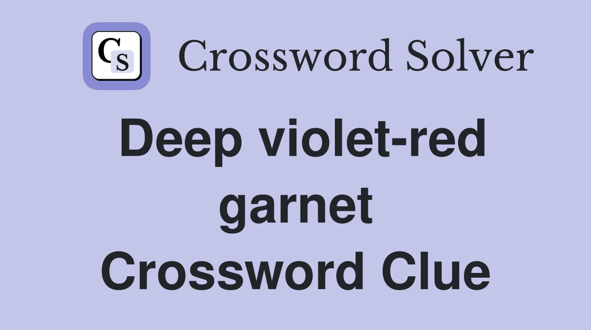 Deep violet-red garnet Crossword Clue