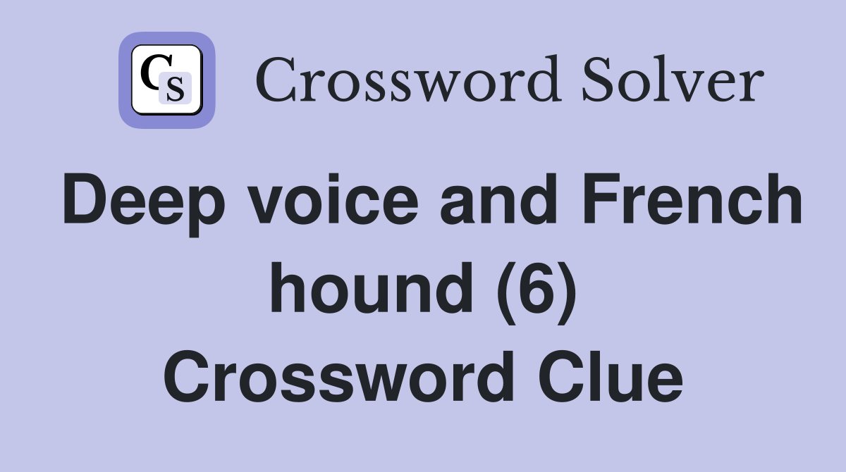 Deep voice and French hound (6) Crossword Clue