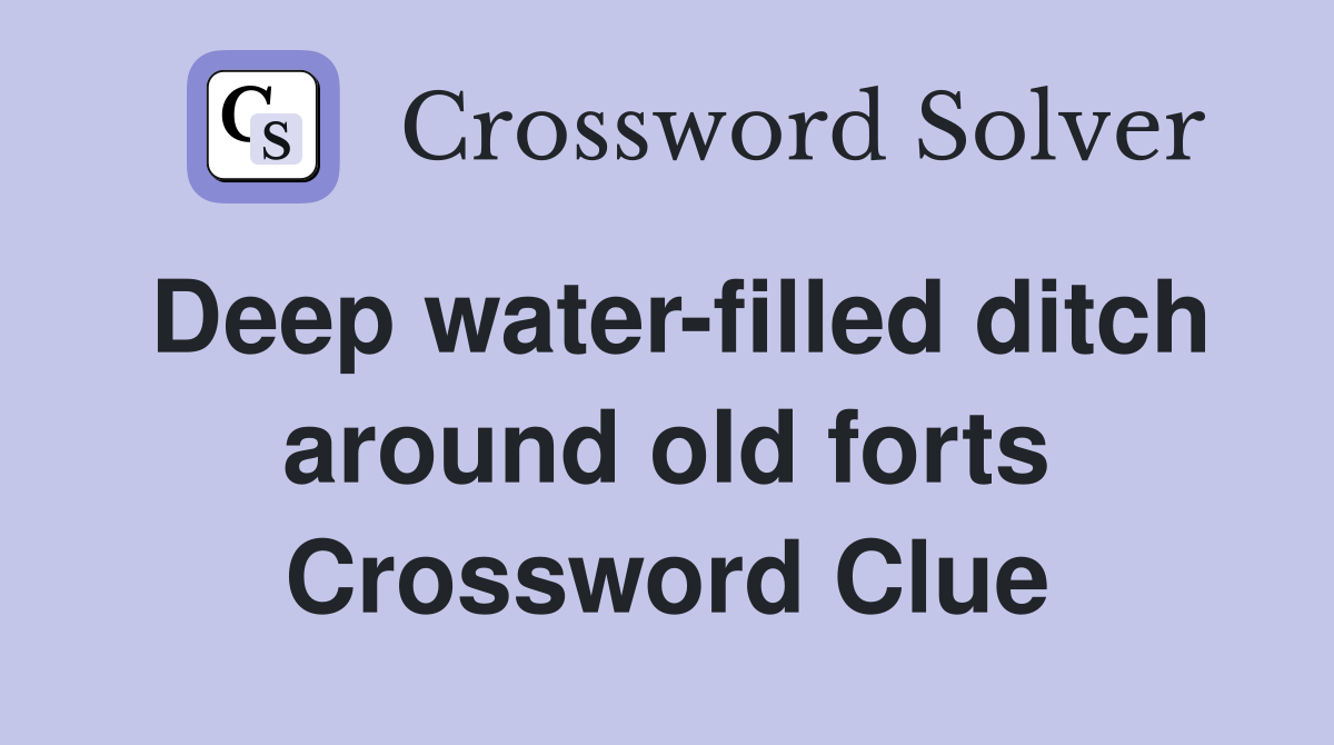 Deep water-filled ditch around old forts Crossword Clue