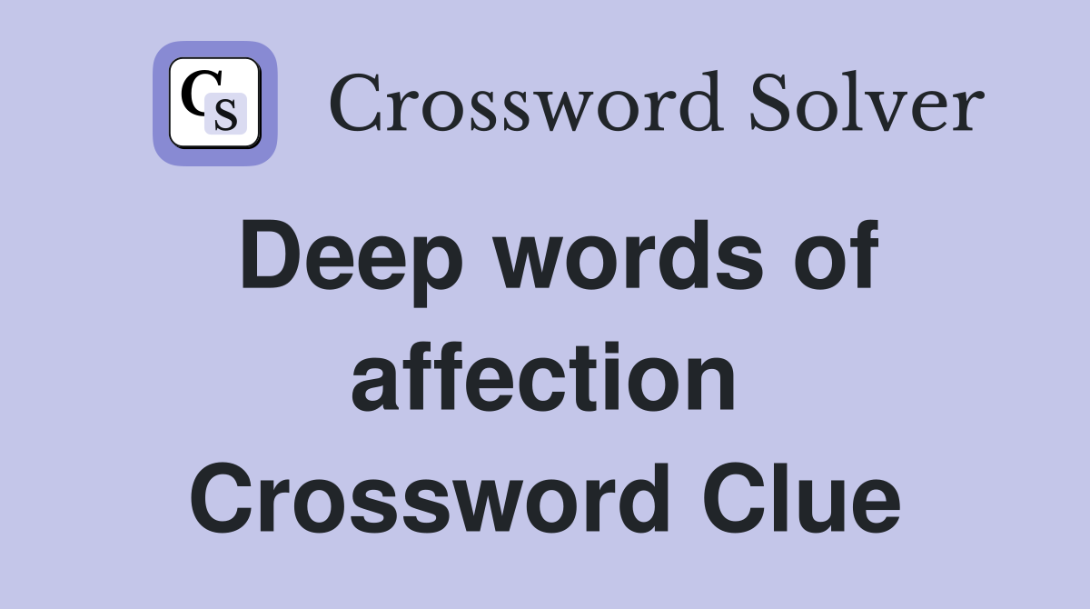 Deep words of affection Crossword Clue