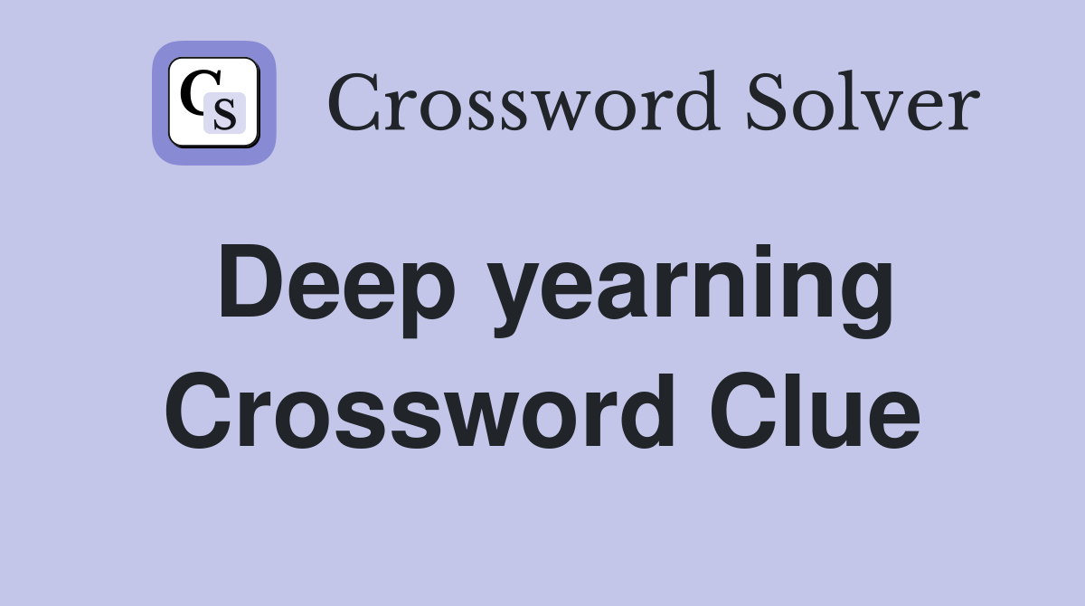 Deep yearning Crossword Clue