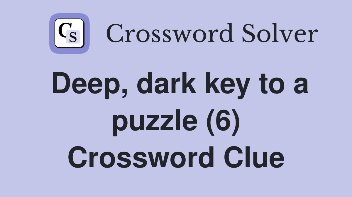 Deep, dark key to a puzzle (6) Crossword Clue