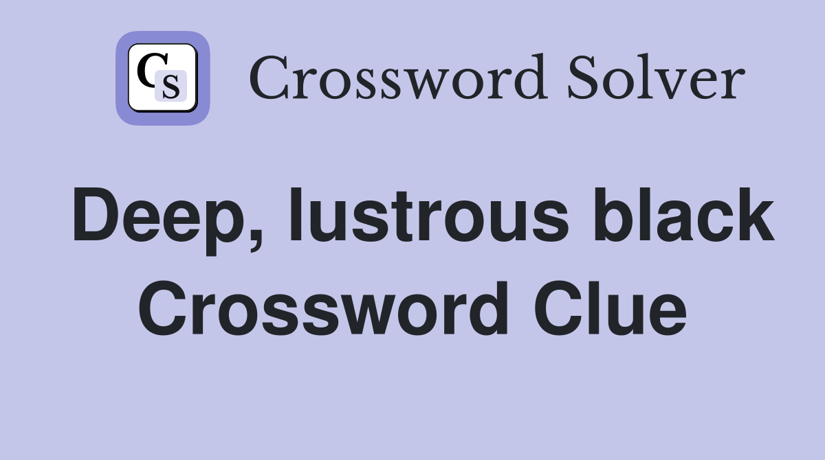 Deep, lustrous black Crossword Clue