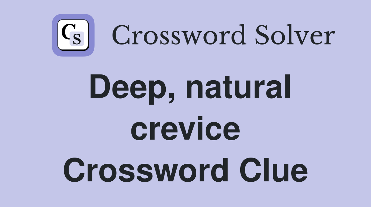 Deep, natural crevice Crossword Clue