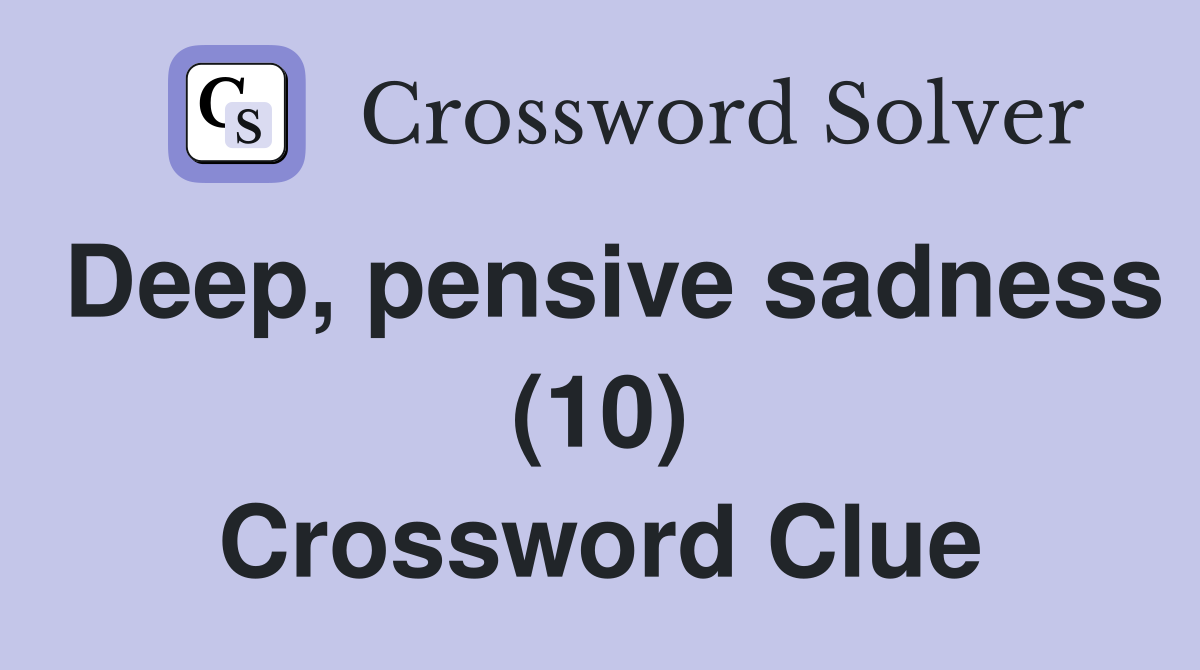 Deep, pensive sadness (10) Crossword Clue