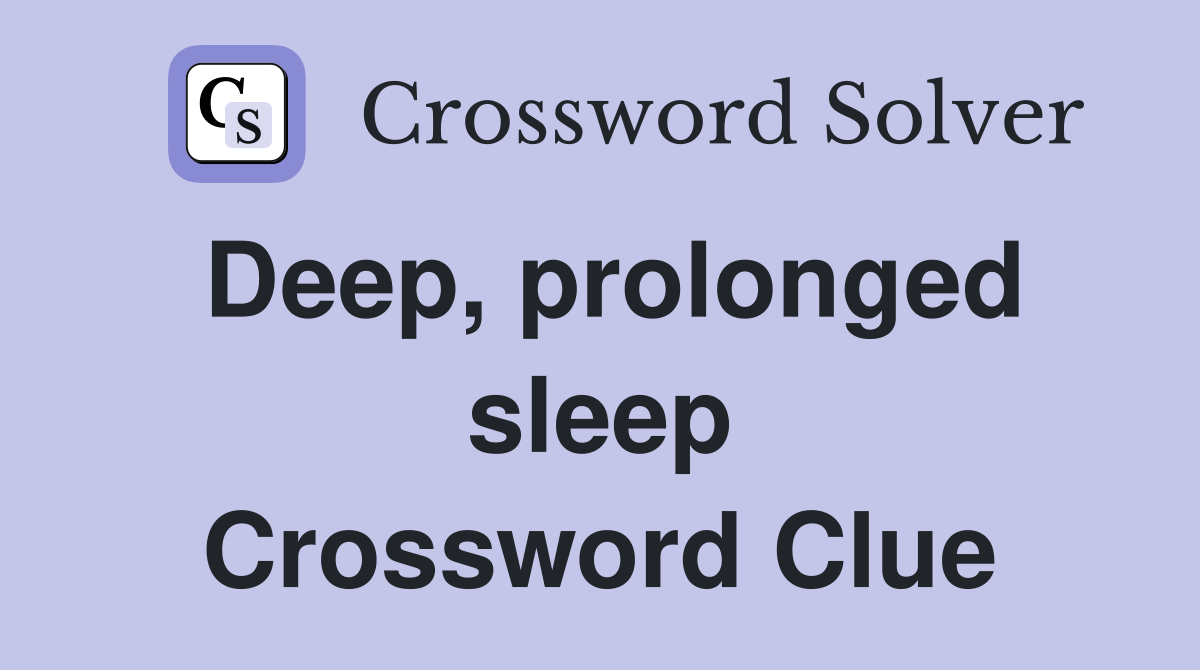 Deep, prolonged sleep Crossword Clue