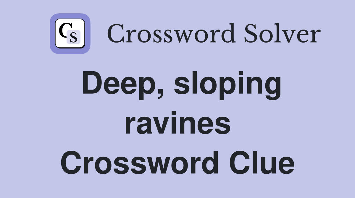 Deep, sloping ravines Crossword Clue