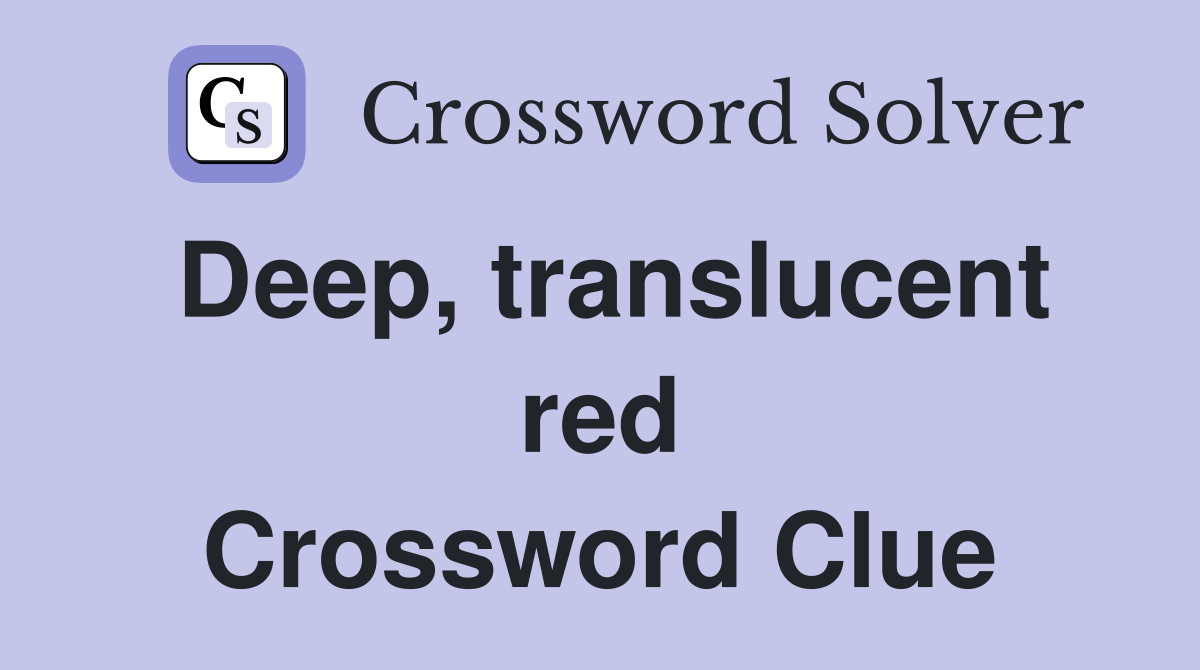 Deep, translucent red Crossword Clue