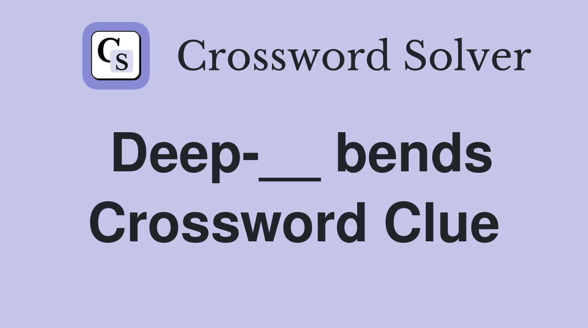 Deep-__ bends Crossword Clue