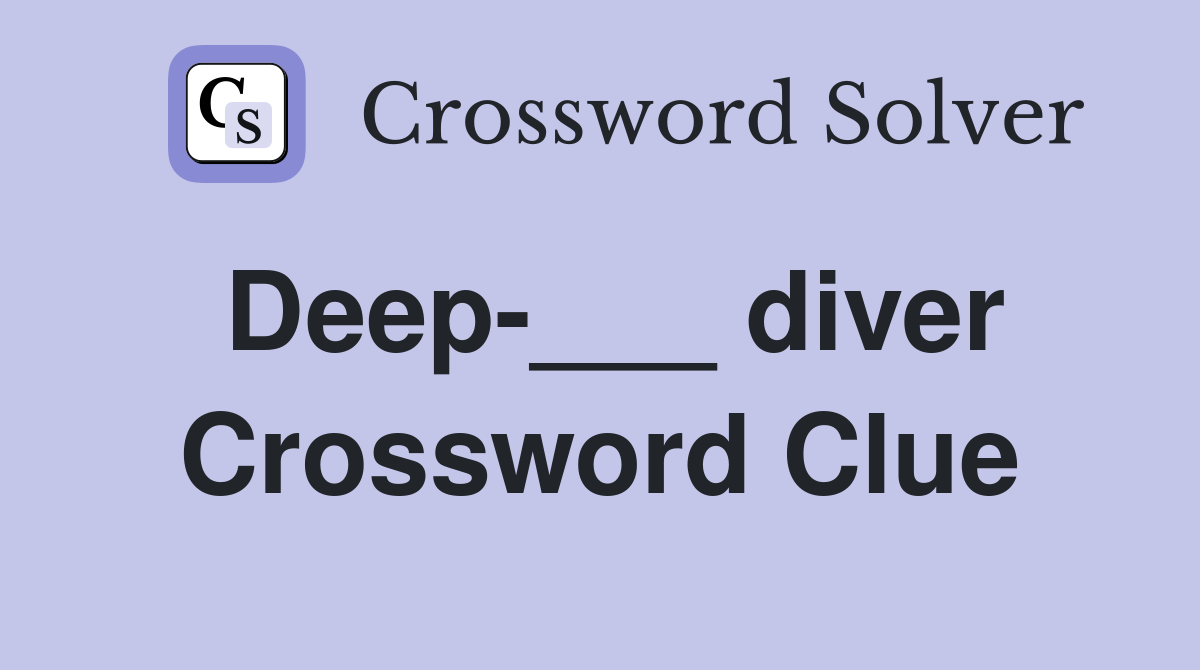 Deep-___ diver Crossword Clue