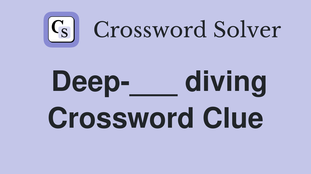Deep-___ diving Crossword Clue