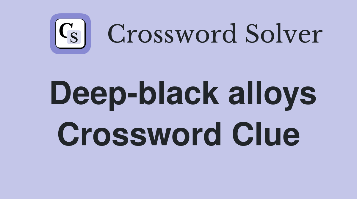 Deep-black alloys Crossword Clue