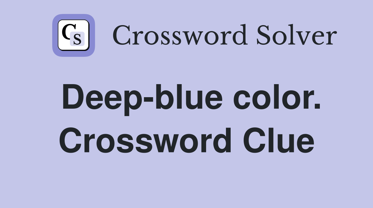 Deep-blue color. Crossword Clue