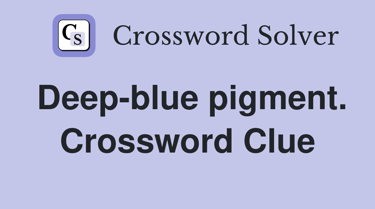 Deep-blue pigment. Crossword Clue