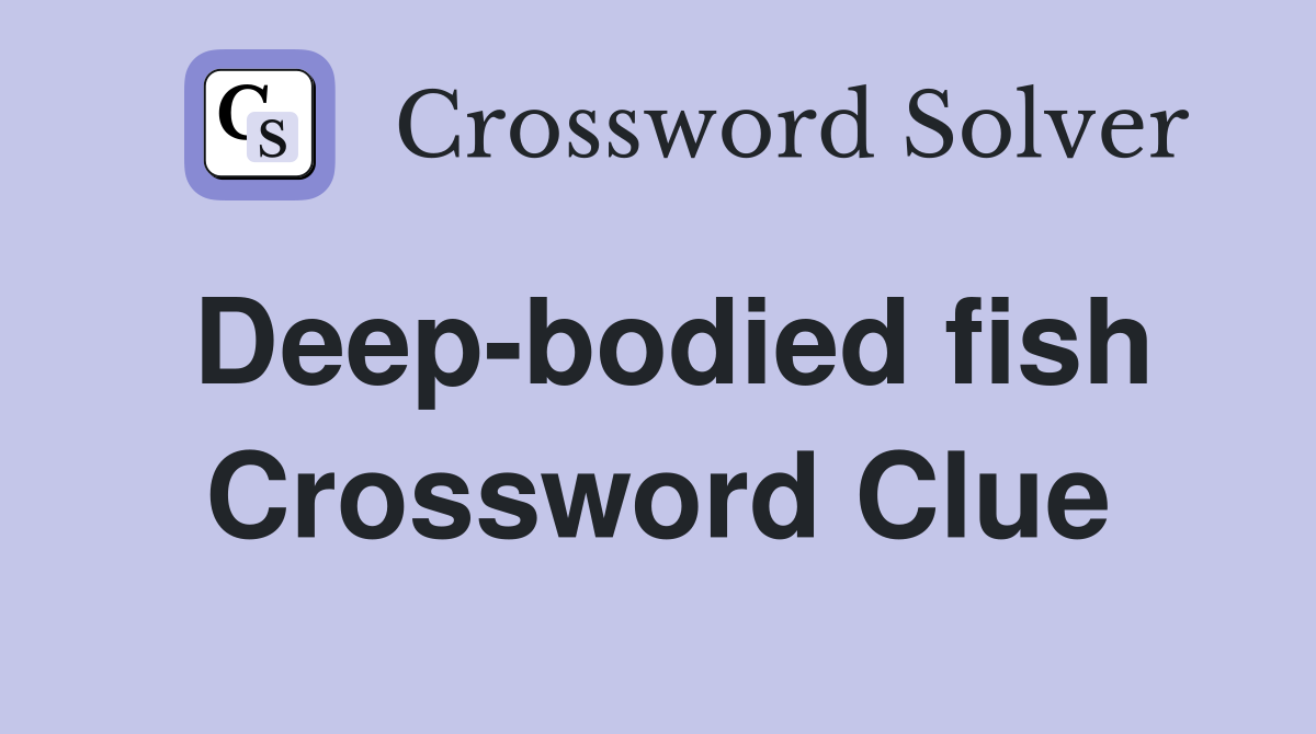 Deep bodied fish Crossword Clue Answers Crossword Solver