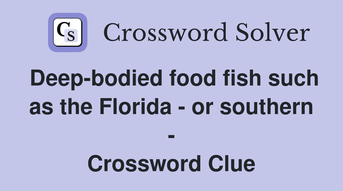 Deep-bodied food fish such as the Florida - or southern - Crossword Clue