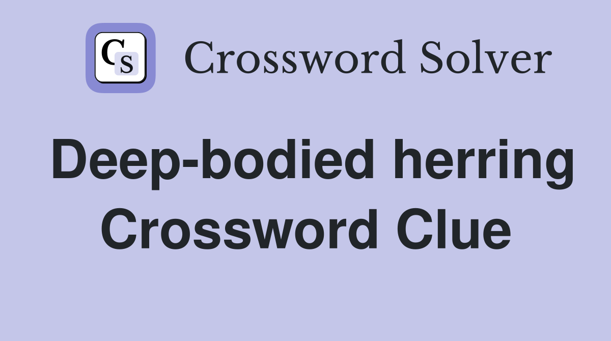 Deep-bodied herring Crossword Clue