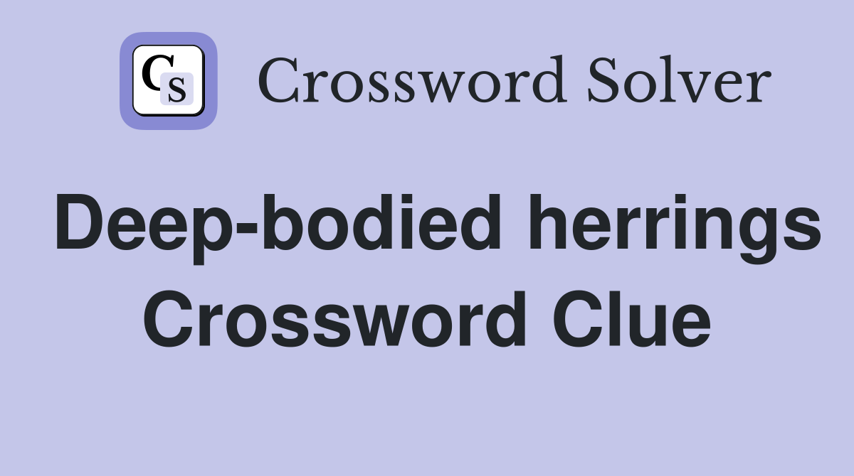 Deep-bodied herrings Crossword Clue